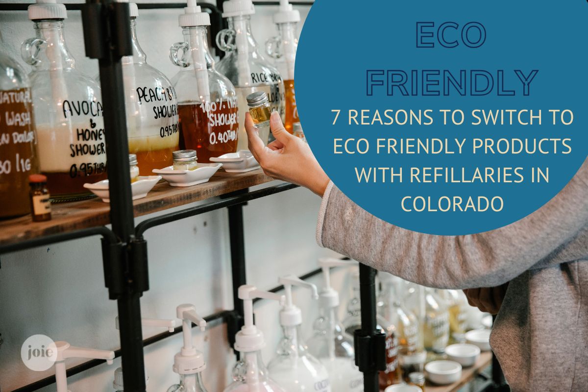 7 Reasons to Switch to Eco Friendly Products with Refillaries in Colorado